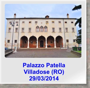 Palazzo Patella  Villadose (RO) 29/03/2014