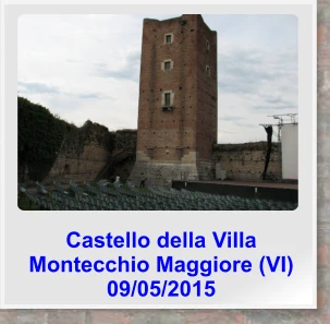 Castello della Villa Montecchio Maggiore (VI)  09/05/2015