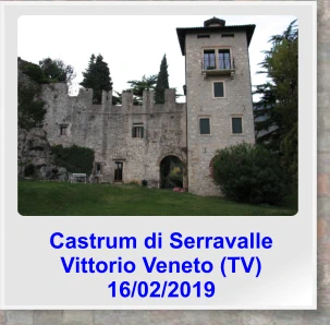 Castrum di Serravalle Vittorio Veneto (TV) 16/02/2019